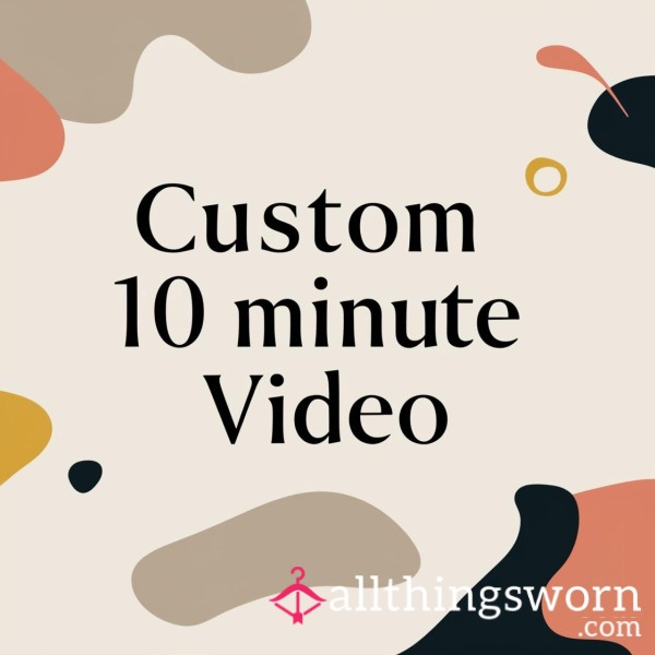 Custom 10 Minute Video