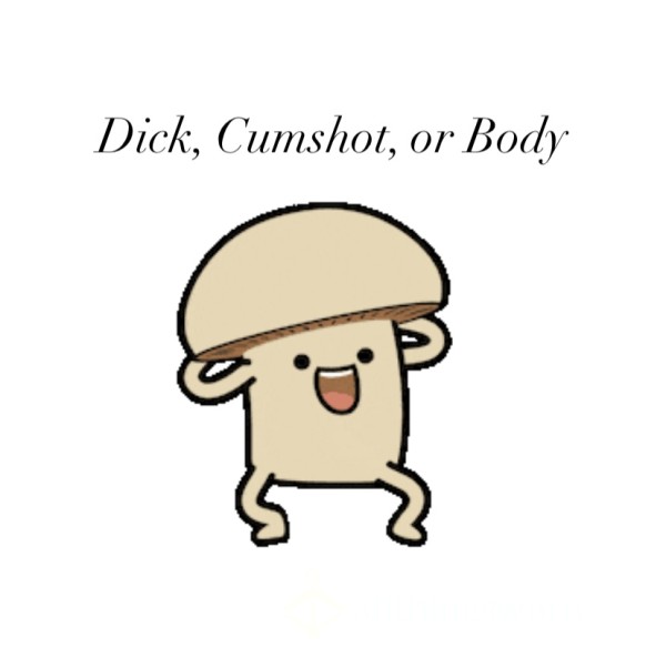 D*ck, C*mshot, Or Body