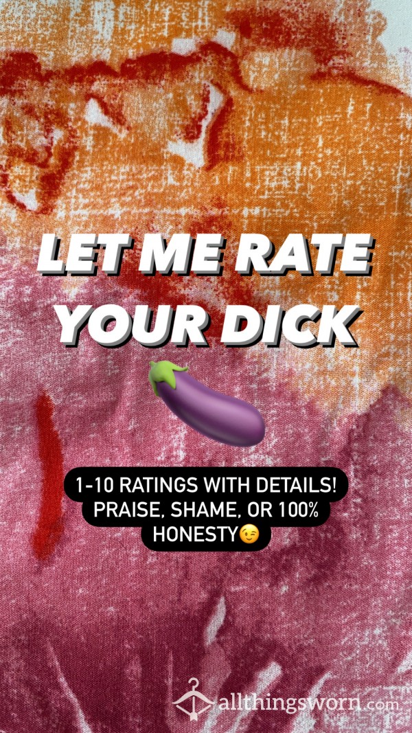 D*ck Ratings🍆 Praise Or Shame?😉