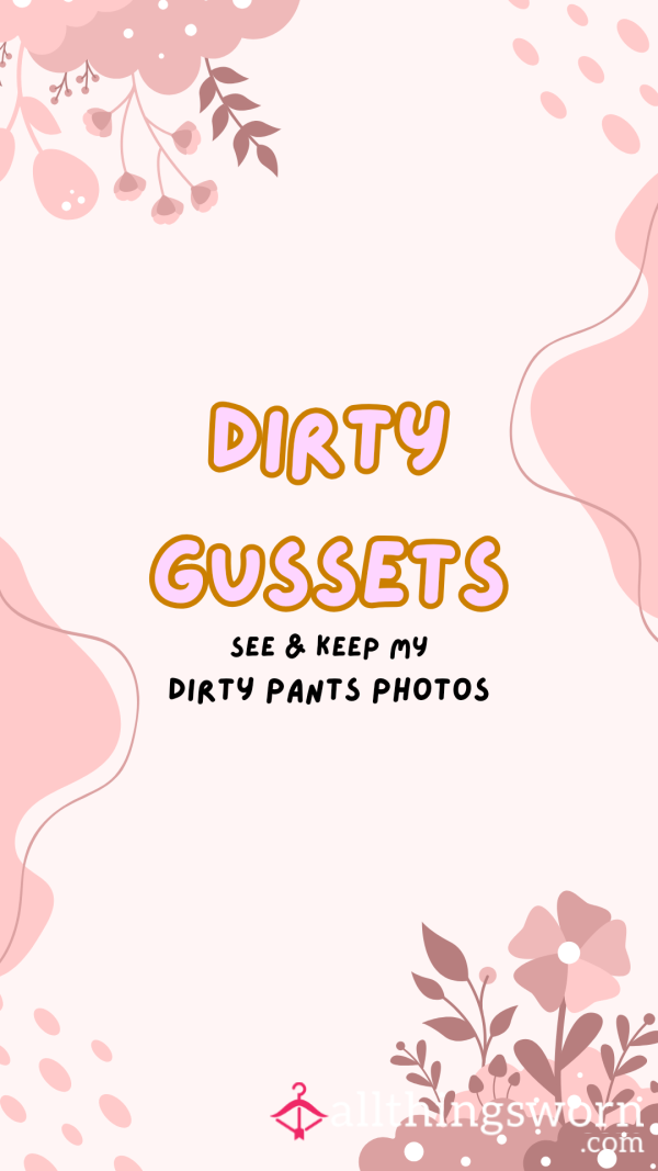 Dirty Gussets... See And Keep My Dirty Underwear Photos!