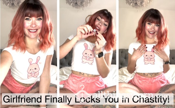 Girlfriend Finally Locks You In Chast*ty