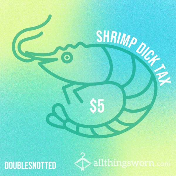 Shrimp D*ck Tax