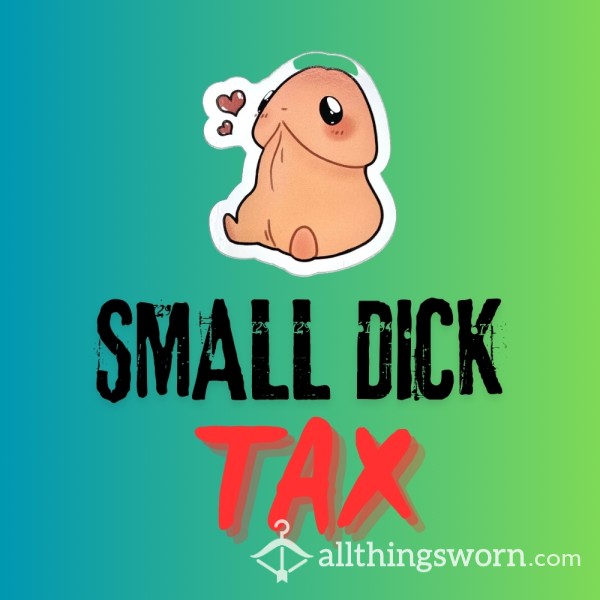 Small D*ck Tax