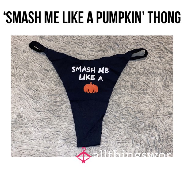 ‘Smash Me Like A Pumpkin’ Thong🎃