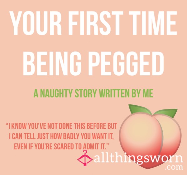 Your First Time Being Pegged - A Naughty Story🍑