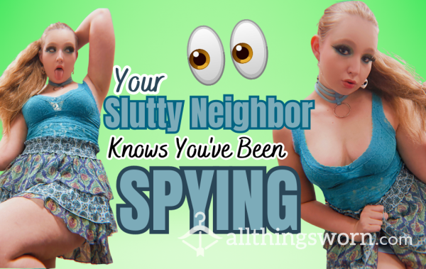 Your Sl*tTY Neighbor KNOWS You've Been SPYING